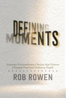 Defining Moments. Rob Rowen 1637955014 Book Cover