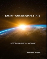 History Unhinged: Earth - Our Original State B0DQ98K85X Book Cover