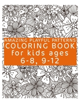 Amazing Playful Patterns Coloring Book: Coloring Book for Kids Ages 6-8, 9-12 B08STZGVYN Book Cover