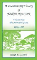 A Documentary History of Yonkers, New York, Vol. 1: The Formative Years, 1820-1852 1556135726 Book Cover