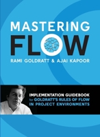 Mastering Flow: : Implementation Guidebook for Goldratt's Rules of Flow in Project Environments 0884273059 Book Cover