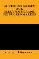 Untersuchungen Zur Elektrotherapie Des Ruckenmarkes.: Originalausgabe Von 1883 3959401612 Book Cover