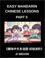 Easy Mandarin Chinese Lessons (Part 5)- Interactive Multiple Answer Objective Tests for Children and Beginners in Chinese, Simplified Character ... HSK Preparation (Chinese Edition) B0G62Z8H88 Book Cover