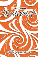 I've Come Unstirred B0CGH5F74C Book Cover