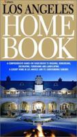 The Los Angeles Home Book: A Comprehensive, Hands-On Guide to Building, Remodeling, Decorating, Furnishing and Landscaping a Home in Los Angeles and Its Suburbs, First Edition 1588620182 Book Cover