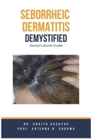 Seborrheic Dermatitis Demystified: Doctor's Secret Guide B0CLL6KKWF Book Cover