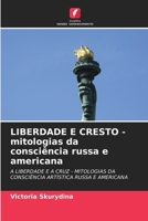 LIBERDADE E CRESTO - mitologias da consciência russa e americana (Portuguese Edition) 6202974990 Book Cover