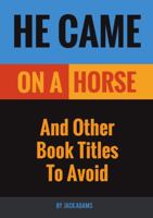 He Came On A Horse: And Other Book Titles To Avoid 1483471349 Book Cover
