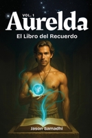 Aurelda, El Libro del Recuerdo, Vol. 1: Memoria espiritual queer mítica-canalización de la sabiduría divina masculina (Spanish Edition) B0FNGW58WZ Book Cover
