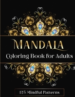 Mandala Coloring Book for Adults: 125 Mindful Patterns 1088242111 Book Cover