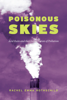 Poisonous Skies: Acid Rain and the Globalization of Pollution 022663471X Book Cover