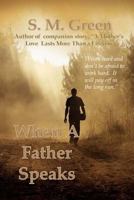 When a Father Speaks: Companion Story to "A Mothers Love Lasts More than a Lifetime" 1500614122 Book Cover