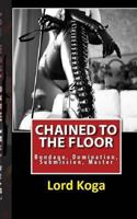 Chained to the Floor: A Tale of Female Seduction & Submission 1481957422 Book Cover