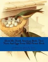 Show-Me: North American Birds, Their Nests and Eggs from 1882 (Picture Book) 1523476451 Book Cover