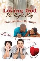 Loving God the Right Way 1498460372 Book Cover