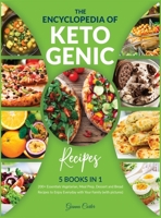 The Encyclopedia of Ketogenic Recipes [5 in 1]: 200+ Essentials Vegetarian, Meal Prep, Dessert and Bread Recipes to Enjoy Everyday with Your Family 1802241310 Book Cover