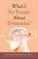 What's so Funny About Dementia? 1664237194 Book Cover