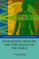 Integrative Medicine and the Health of the Public: A Summary of the February 2009 Summit 0309139015 Book Cover