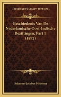 Geschiedenis Van De Nederlandsche Oost-Indische Bezittingen, Part 1 (1872) 1160097801 Book Cover