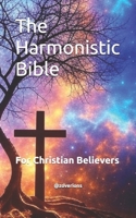 The Harmonistic Bible: For Christian Believers B0DWSDS9GS Book Cover