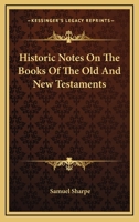 Historic Notes on the Books of the Old and New Testaments 0548301239 Book Cover