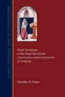 Noah Traditions in the Dead Sea Scrolls: Conversations and Controversies of Antiquity 1589833902 Book Cover