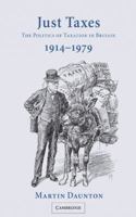 Just Taxes: The Politics of Taxation in Britain, 1914-1979 0521039797 Book Cover