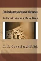 Guia Inteligente para Superar la Depresion:: Batiendo Arenas Movedizas 1717148069 Book Cover