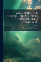Geschichte Der Geistlichen Dichtung Und Kirchlichen Tonkunst in Ihrem Zusammenhange Mit Der Politischen Und Sozialen Entwickelung Insbesondere Des Deu 1248243331 Book Cover