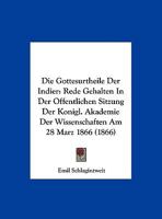 Die Gottesurtheile Der Indier: Rede Gehalten In Der Offentlichen Sitzung Der Konigl. Akademie Der Wissenschaften Am 28 Marz 1866 (1866) 1162490179 Book Cover