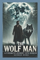 The Wolf Man: A Cinematic Journey into Horror (Timeless Tales Series) B0DTB3KYGC Book Cover