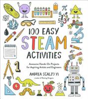 100 Easy STEAM Activities: Awesome Hands-On Projects for Aspiring Artists and Engineers 1624148921 Book Cover