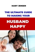 The Ultimate Guide to Making Your Husband Happy B0BDW4KSF4 Book Cover