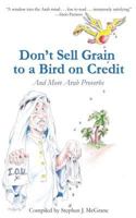 Don't Sell Grain to a Bird on Credit and More Arab Proverbs 1625504535 Book Cover