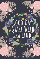 Good Days Start With Gratitude: A 52 Week Guide To Cultivate An Attitude Of Gratitude: Gratitude Journal: - 6x9 inch 120 Pages 1709974656 Book Cover