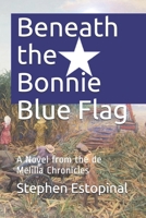 Beneath the Bonnie Blue Flag: A Novel from the de Melilla Chronicles B091F3LF1C Book Cover