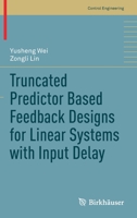 Truncated Predictor Based Feedback Designs for Linear Systems with Input Delay 3030534316 Book Cover