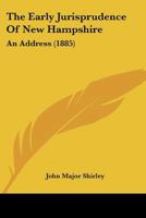 The Early Jurisprudence Of New Hampshire: An Address 1120757576 Book Cover
