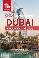 The Ultimate Dubai Travel Guide: Discover the Best of the City B0C47JL9CB Book Cover