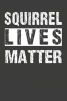Squirrel Lives Matter: Squirrel Notebook 120 Lined Pages (6 x 9) 1099841186 Book Cover