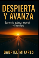 Despierta y Avanza: Supera la Pobreza Mental y Financiera (Spanish Edition) B0FQ36STL8 Book Cover