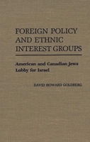 Foreign Policy and Ethnic Interest Groups: American and Canadian Jews Lobby for Israel (Contributions in Political Science) 0313268509 Book Cover