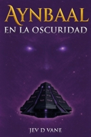 Aynbaal - En la oscuridad: Una novela de traición y destino durante la caída del Imperio. (Spanish Edition) B0GL98CPG5 Book Cover