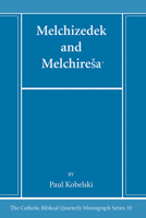 Melchizedek and Melchiresa? (Catholic Biblical Quarterly Monograph Series) B0CNBWP8M9 Book Cover