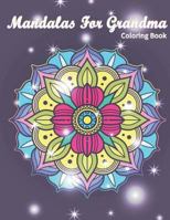 Mandalas For Grandma Coloring Book: I Lover You Perfect Gifts For Grandmother Mother's Day 1717807070 Book Cover