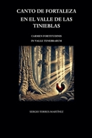 Canto de fortaleza en el valle de las tinieblas: Carmen fortitudinis in valle tenebrarum (Poetry 1) (Spanish Edition) B0F56853XF Book Cover