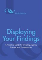 Displaying Your Findings: A Practical Guide for Creating Figures, Posters and Presentations 1557989788 Book Cover