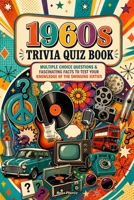 1960s Trivia Quiz Book: Multiple Choice Questions & Fascinating Facts to Test Your Knowledge of the Swinging Sixties B0FH9L9XFK Book Cover