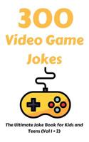 300 Video Game Jokes: The Ultimate Joke Book for Kids and Teens (Vol 1 + 2) 1792757220 Book Cover
