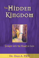 The Hidden Kingdom: Journey into the Heart of God 0883689472 Book Cover